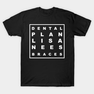 DENTAL PLAN LISA NEEDS BRACES T-Shirt